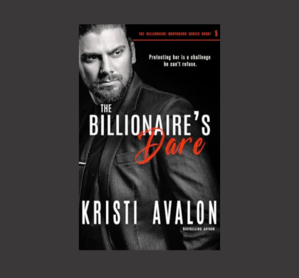 Interview with Kristi Avalon, Author of The Billionaire’s Dare (Billionaire Bodyguard Series Book 7)