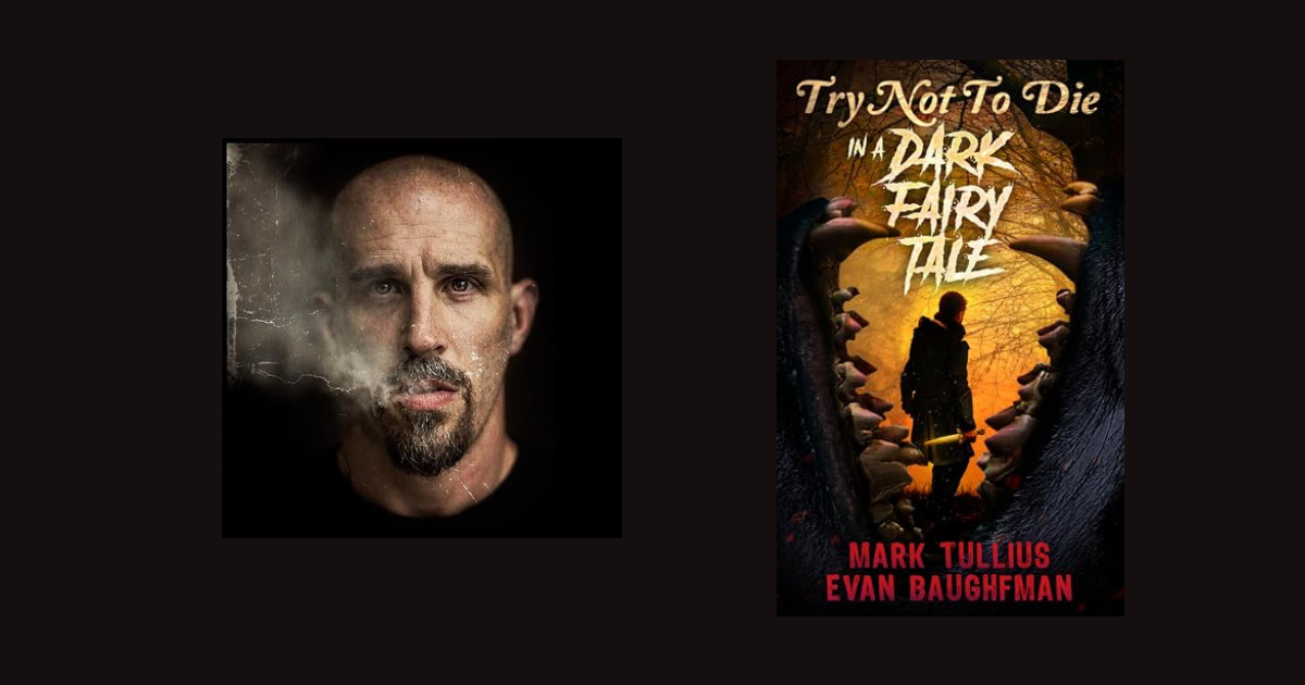 Interview with Mark Tullius, Author of Try Not to Die: In a Dark Fairy Tale (Book 10)