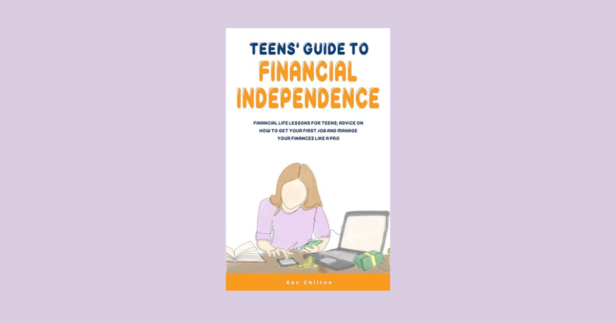 Interview with Kev Chilton, Author of Teens’ Guide to Financial Independence (Teens’ Guide Series)