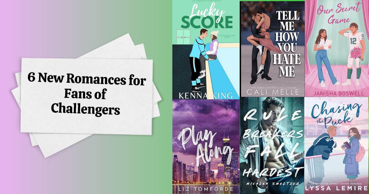 6 New Romances for Fans of Challengers