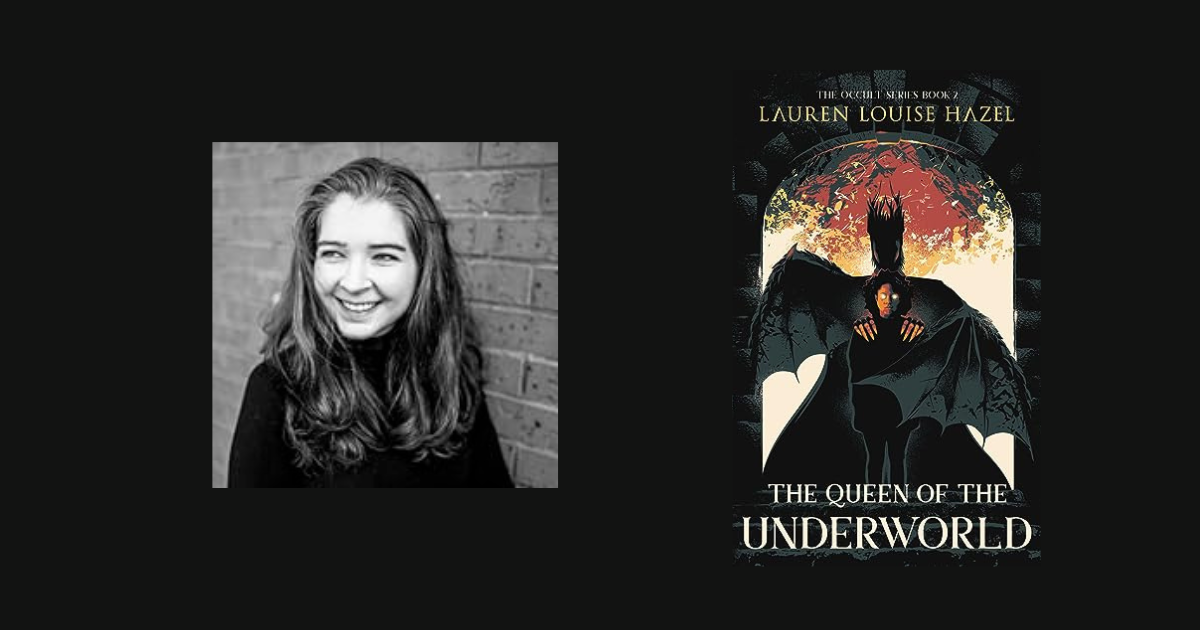 Interview with Lauren Louise Hazel, Author of The Queen of the Underworld (The Occult Book 2)