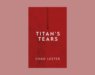 Interview with Chad Lester, Author of Titan’s Tears