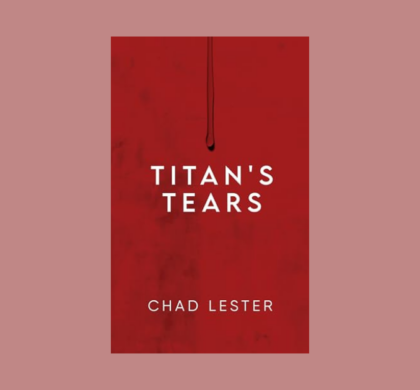 Interview with Chad Lester, Author of Titan’s Tears