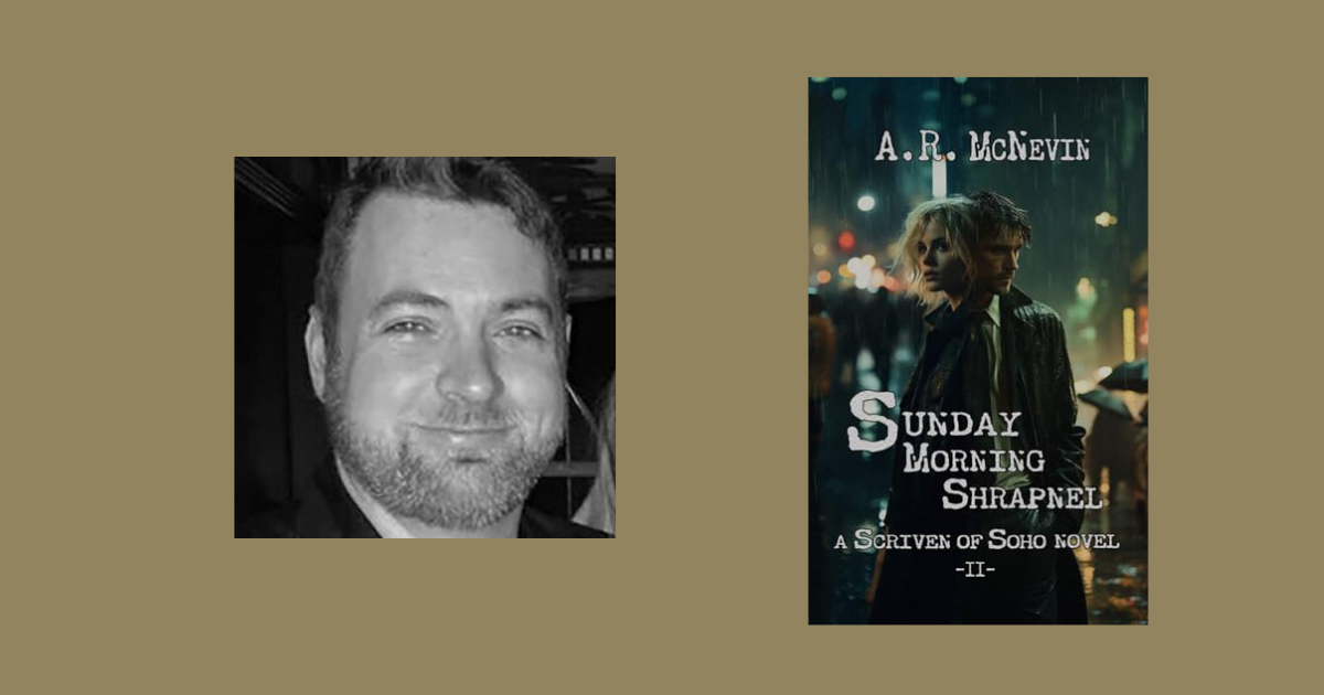Interview with A.R. McNevin, Author of Sunday Morning Shrapnel (Scriven of Soho Book 2)