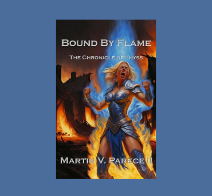 Interview with Martin V. Parece II, Author of Bound by Flame: The Chronicle of Thyss