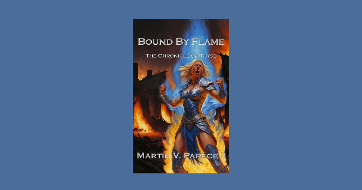 Interview with Martin V. Parece II, Author of Bound by Flame: The Chronicle of Thyss