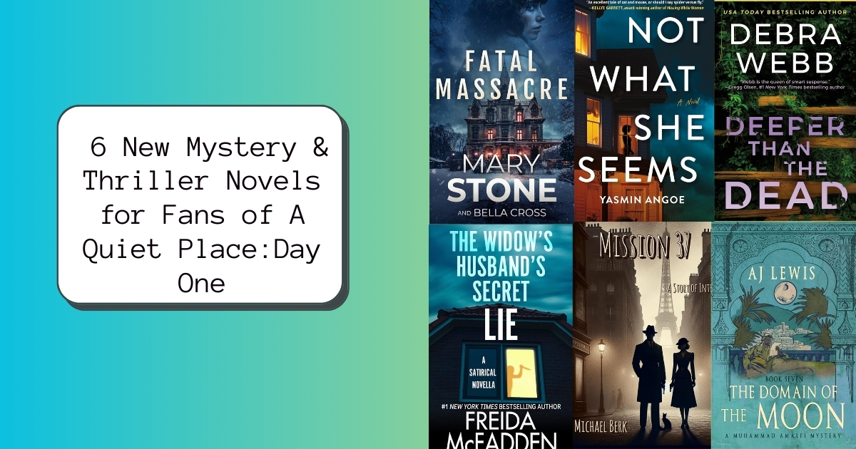 6 New Mystery & Thriller Novels for Fans of A Quiet Place: Day One