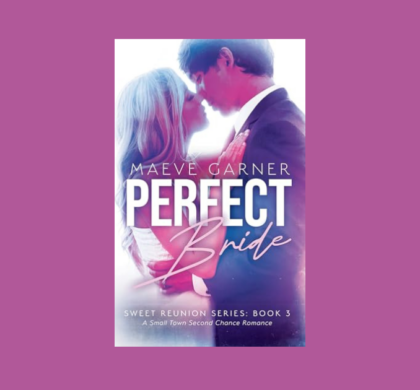 Interview with Maeve Garner, Author of Perfect Bride