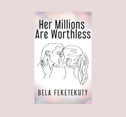 Interview with Bela Feketekuty, Author of Her Millions Are Worthless