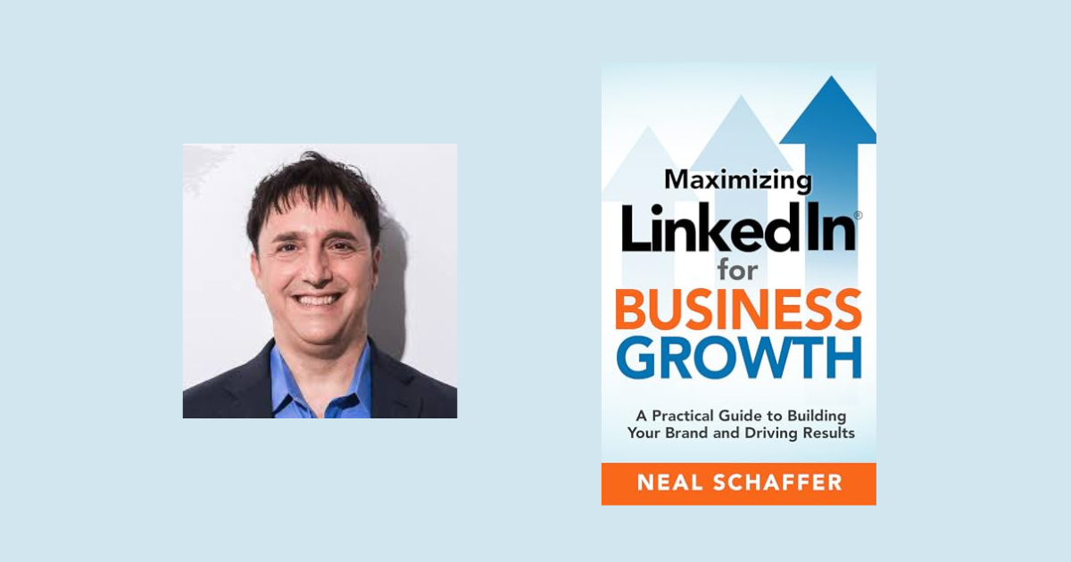 Interview with Neal Schaffer, Author of Maximizing LinkedIn for Business Growth