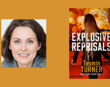 Interview with Tasmin Turner, Author of Explosive Reprisals (Crime Scene Kosovo Book 3)