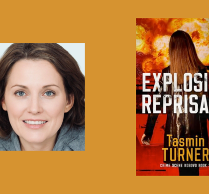 Interview with Tasmin Turner, Author of Explosive Reprisals (Crime Scene Kosovo Book 3)