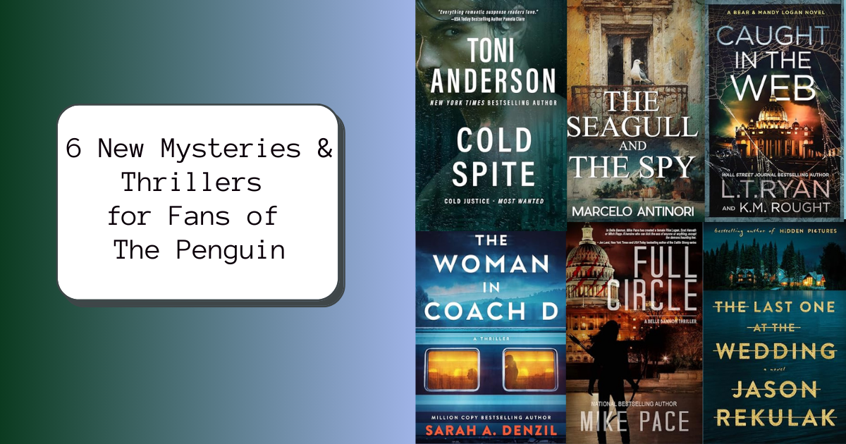 6 New Mysteries & Thrillers for Fans of The Penguin