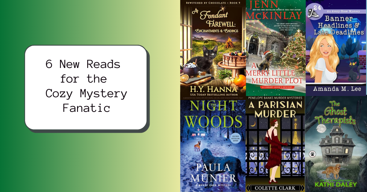 6 New Reads for the Cozy Mystery Fanatic