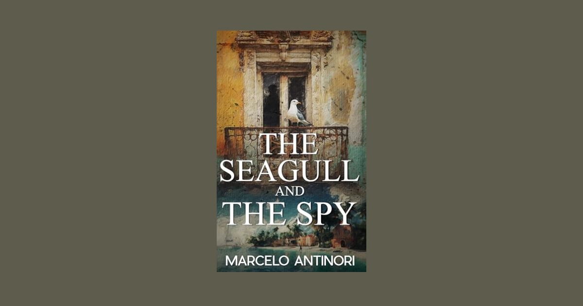 Interview with Marcelo Antinori, Author of The Seagull and the Spy