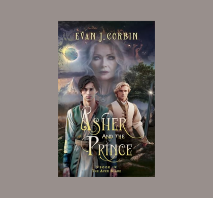 Interview with Evan J. Corbin, Author of Asher and the Prince: The Apex Blade