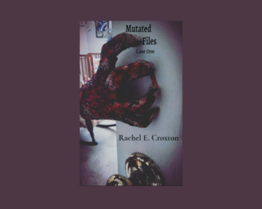 Interview with Rachel E. Croxton, Author of Mutated Files: Case One