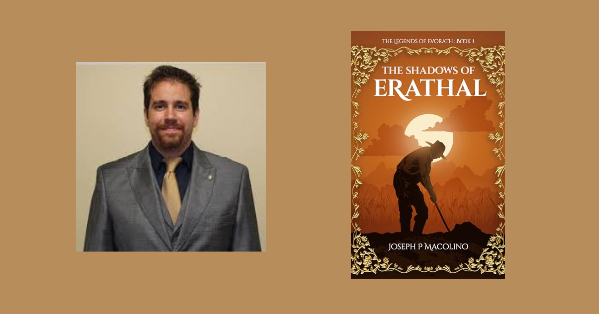 Interview with Joseph P Macolino, Author of The Shadows of Erathal (The Legends of Evorath Book 1)