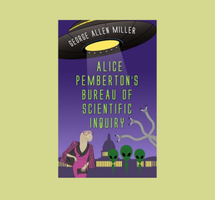 Interview with George Allen Miller, Author of Alice Pemberton’s Bureau of Scientific Inquiry (McGilliverse Book 2)