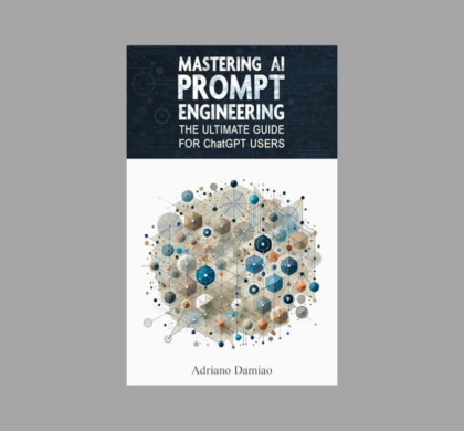 Interview with Adriano Damiao, Author of Mastering AI Prompt Engineering: The Ultimate Guide for ChatGPT Users