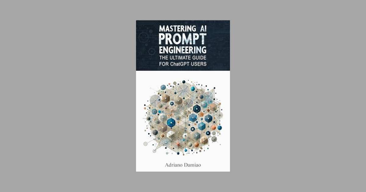 Interview with Adriano Damiao, Author of Mastering AI Prompt Engineering: The Ultimate Guide for ChatGPT Users