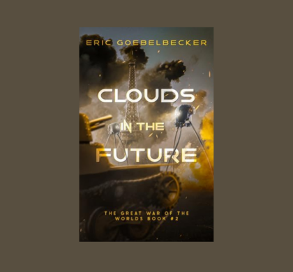 Interview with Eric Goebelbecker, Author of Clouds in the Future (The Great War of the Worlds Book 2)