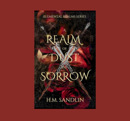 Interview with H.M. Sandlin, Author of A Realm of Dust and Sorrow (Elemental Realms)