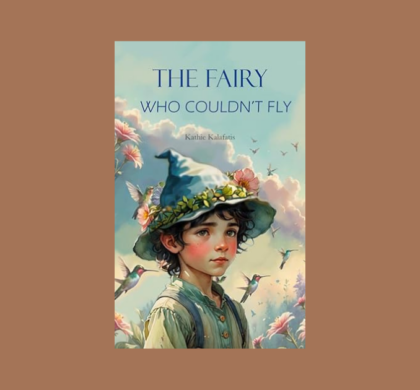 Interview with Kathie Kalafatis, Author of The Fairy Who Couldn’t Fly