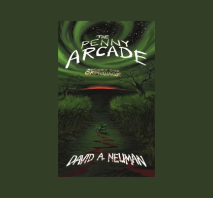 Interview with David A Neuman, Author of The Penny Arcade: Mother’s Care Orphanage