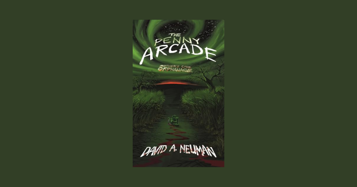 Interview with David A Neuman, Author of The Penny Arcade: Mother’s Care Orphanage