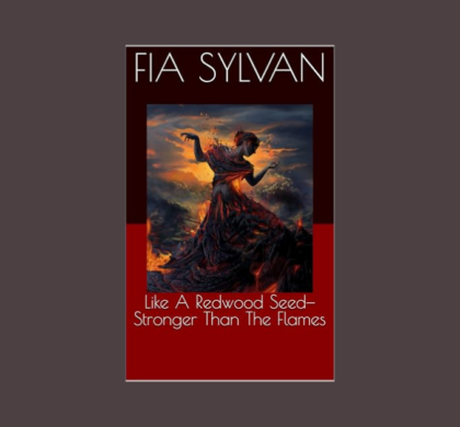 Interview with Fia Sylvan, Author of Like A Redwood Seed- Stronger Than the Flames