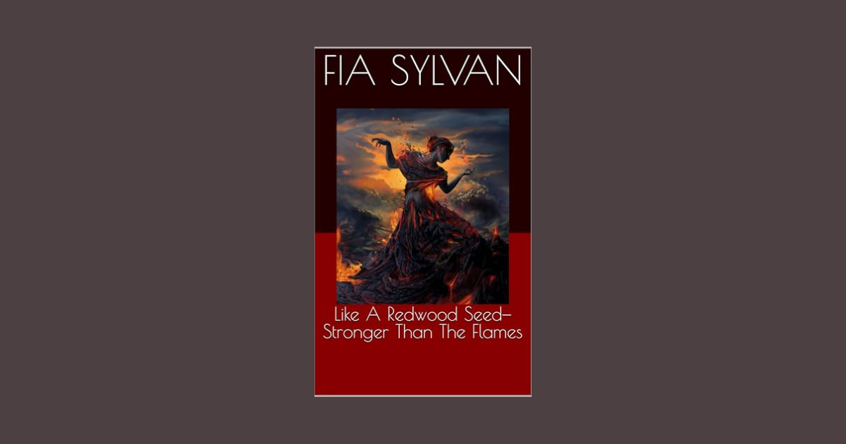 Interview with Fia Sylvan, Author of Like A Redwood Seed- Stronger Than the Flames